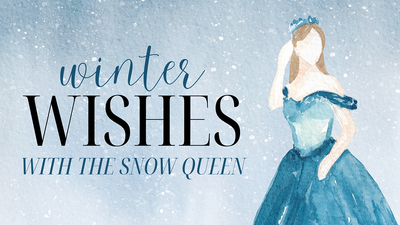 Winter Wishes with the Snow Queen!